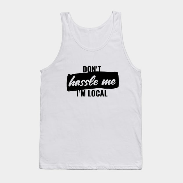 Don't hassle me, i'm local T-shirt Tank Top by RedYolk